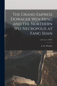 The Grand Empress Dowager Wen Ming and the Northern Wei Necropolis at Fang Shan; vol.1 no.1 (1947)