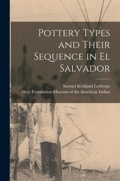 Pottery Types and Their Sequence in El Salvador - Lothrope, Samuel Kirkland