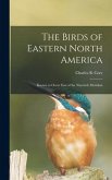 The Birds of Eastern North America: Known to Occur East of the Ninetieth Meridian