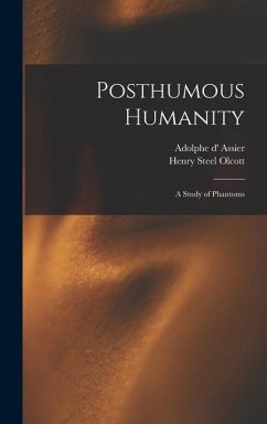 Posthumous Humanity: a Study of Phantoms - Olcott, Henry Steel