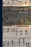 Light in the Valley: a New Work of Great Merit for the Sunday School, Revivals, Christian Endeavor, Epworth League, Young People's Society