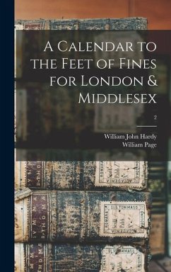 A Calendar to the Feet of Fines for London & Middlesex; 2 - Hardy, William John; Page, William