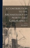 A Contribution to the Archaeology of North-east Greenland. --