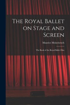 The Royal Ballet on Stage and Screen; the Book of the Royal Ballet Film - Moiseiwtsch, Maurice