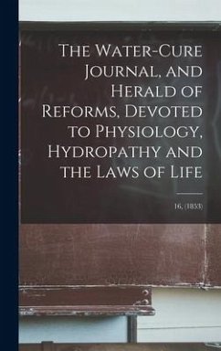 The Water-cure Journal, and Herald of Reforms, Devoted to Physiology, Hydropathy and the Laws of Life; 16, (1853) - Anonymous