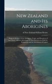 New Zealand and Its Aborigines: Being an Account of the Aborigines, Trade, and Resources of the Colony, and the Advantages It Now Presents as a Field