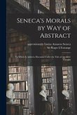 Seneca's Morals by Way of Abstract: to Which is Added a Discourse Under the Title of An After-thought