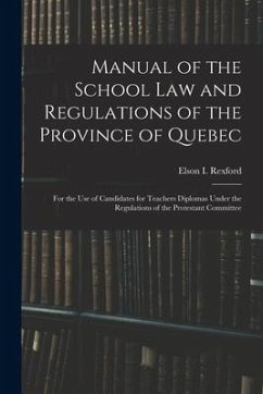 Manual of the School Law and Regulations of the Province of Quebec [microform]: for the Use of Candidates for Teachers Diplomas Under the Regulations