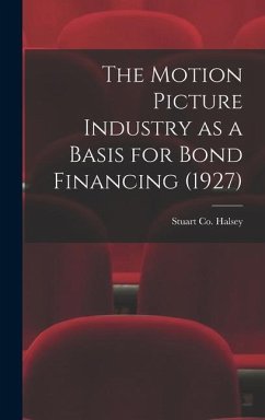 The Motion Picture Industry as a Basis for Bond Financing (1927) - Halsey, Stuart Co