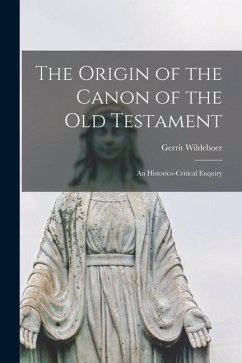 The Origin of the Canon of the Old Testament: an Historico-critical Enquiry - Wildeboer, Gerrit