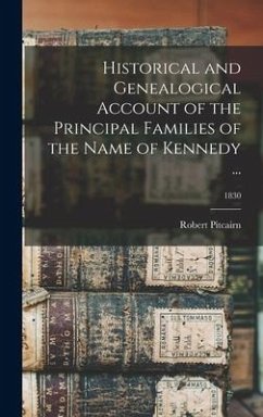 Historical and Genealogical Account of the Principal Families of the Name of Kennedy ...; 1830 - Pitcairn, Robert