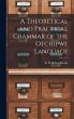 A Theoretical and Practical Grammar of... - Bild 1