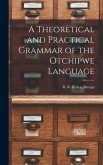 A Theoretical and Practical Grammar of the Otchipwe Language