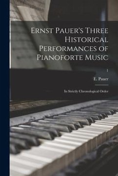 Ernst Pauer's Three Historical Performances of Pianoforte Music: in Strictly Chronological Order; 1