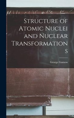 Structure of Atomic Nuclei and Nuclear Transformations - Gamow, George