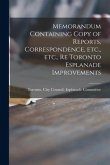 Memorandum Containing Copy of Reports, Correspondence, Etc., Etc., Re Toronto Esplanade Improvements [microform]
