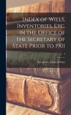 Index of Wills, Inventories, Etc. in the Office of the Secretary of State Prior to 1901; 3