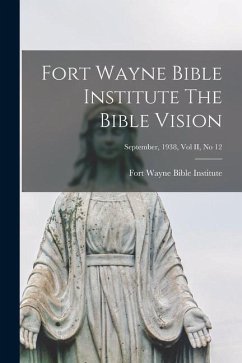 Fort Wayne Bible Institute The Bible Vision; September, 1938, Vol II, No 12