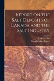 Report on the Salt Deposits of Canada and the Salt Industry [microform]