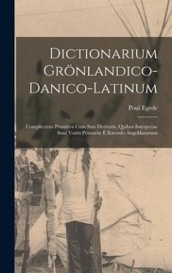 Dictionarium Grönlandico-danico-latinum [microform]: Complectens Primitiva Cum Suis Derivatis, Quibus Interjectae Sunt Voces Primariæ È Kirendo Augekk - Egede, Poul