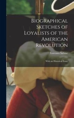 Biographical Sketches of Loyalists of the American Revolution [microform]: With an Historical Essay - Sabine, Lorenzo