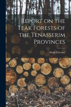 Report on the Teak Forests of the Tenasserim Provinces - Falconer, Hugh