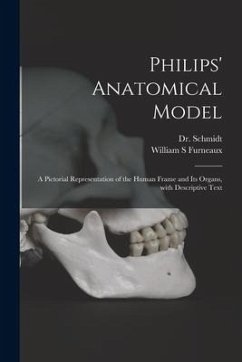 Philips' Anatomical Model: a Pictorial Representation of the Human Frame and Its Organs, With Descriptive Text - Furneaux, William S.