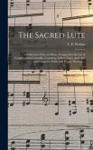 The Sacred Lute: a Collection of Sacred Music, Designed for the Use of Congregations Generally, Consisting of New Tunes, Anthems, and C