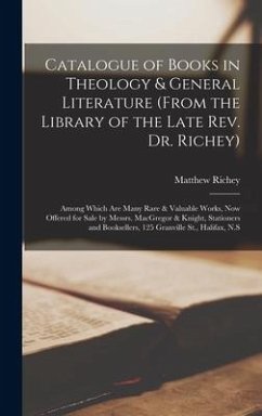 Catalogue of Books in Theology & General Literature (from the Library of the Late Rev. Dr. Richey) [microform] - Richey, Matthew