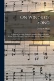On Wings of Song: for Revival Meetings, Endeavor Societies, Epworth Leagues, Young People's Unions, Prayer Meetings, and the Sunday Scho