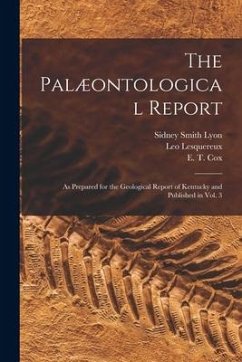 The Palæontological Report: as Prepared for the Geological Report of Kentucky and Published in Vol. 3 - Lyon, Sidney Smith; Lesquereux, Leo
