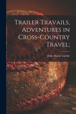 Trailer Travails, Adventures in Cross-country Travel; - Luecke, Jessie Rayne