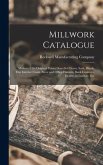 Millwork Catalogue: Makers of the Original Patent Dowelled Doors, Sash, Blinds, Fine Interior Finish, Store and Office Fixtures, Bank Coun