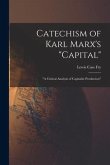 Catechism of Karl Marx's "Capital": "a Critical Analysis of Capitalist Production"