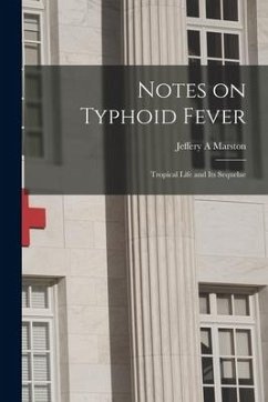 Notes on Typhoid Fever: Tropical Life and Its Sequelae - Marston, Jeffery A.