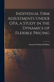 Individual Firm Adjustments Under OPA, a Study in the Dynamics of Flexible Pricing