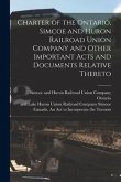 Charter of the Ontario, Simcoe and Huron Railroad Union Company and Other Important Acts and Documents Relative Thereto [microform]
