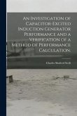 An Investigation of Capacitor-excited Induction Generator Performance and a Verification of a Method of Performance Calculation.