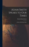 Adam Smith Speaks to Our Times; a Study of His Ethical Ideas