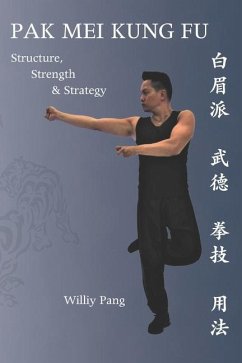 Pak Mei Kung Fu: Structure, Strength & Strategy - Pang, Williy