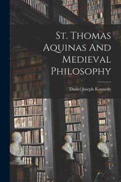 St. Thomas Aquinas And Medieval Philosophy - Kennedy, Daniel Joseph