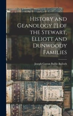 History and Geanology [!] of the Stewart, Elliott and Dunwoody Families