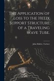 The Application of Loss to the Helix Support Structure of a Traveling Wave Tube.