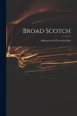 Broad Scotch: Addressed to All True Scots Men