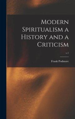 Modern Spiritualism a History and a Criticism; v.1 - Podmore, Frank