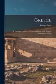 Greece: I. Legendary Greece.: II. Grecian History to the Reign of Peisistratus at Athens