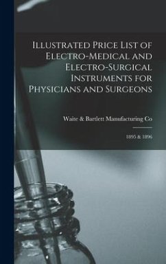 Illustrated Price List of Electro-medical and Electro-surgical Instruments for Physicians and Surgeons: 1895 & 1896