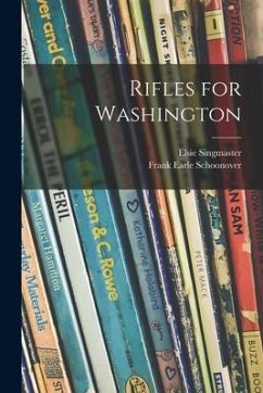 Rifles for Washington - Singmaster, Elsie; Schoonover, Frank Earle