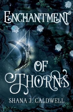 Enchantment of Thorns - Caldwell, Shana J.