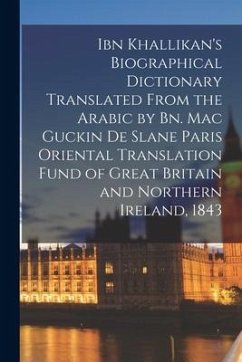 Ibn Khallikan's Biographical Dictionary Translated From the Arabic by Bn. Mac Guckin De Slane Paris Oriental Translation Fund of Great Britain and Nor - Anonymous